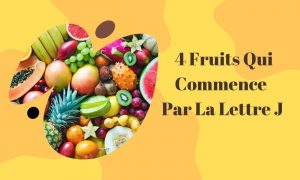 4 Fruits qui commence par la lettre J